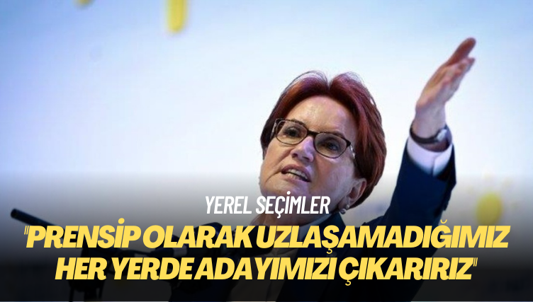 İYİ Parti, ‘prensipte anlaşmadığı her yerde’ aday çıkaracak