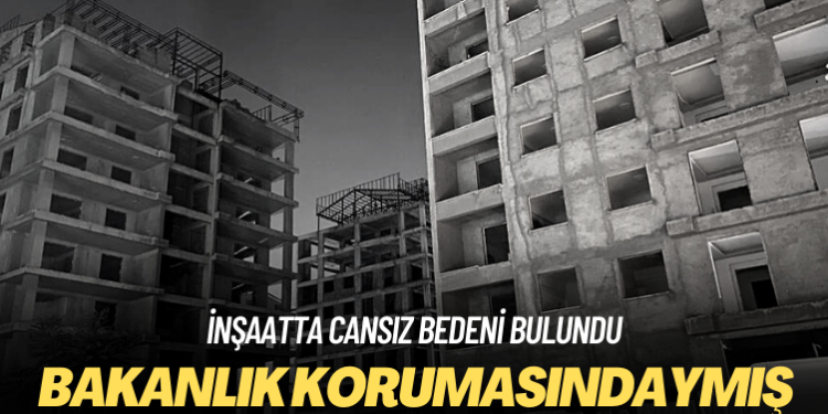 İnşaatta cansız bedeni bulunan Yasemin Cemre İçlikan bakanlık korumasındaymış
