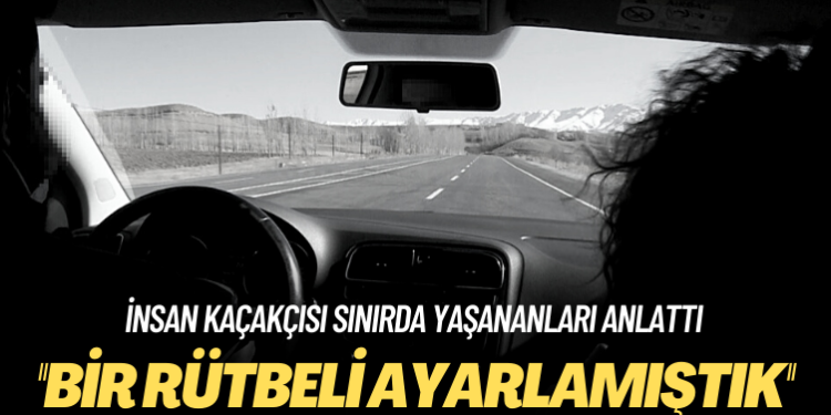 İnsan kaçakçısı, sınırda yaşananları ve rüşvet ağını anlattı