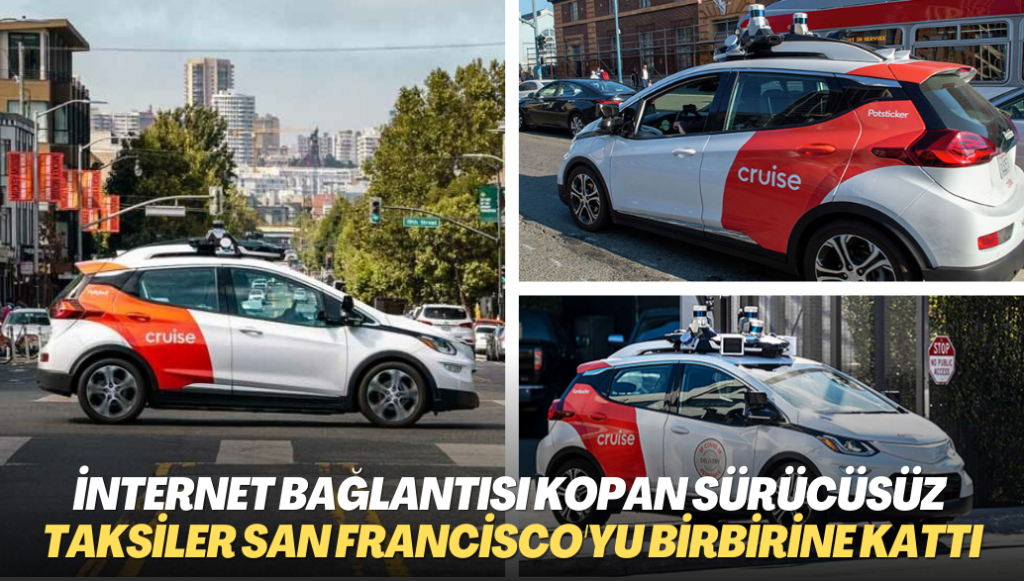 İnternet bağlantısı kopan sürücüsüz taksiler San Francisco’yu birbirine kattı