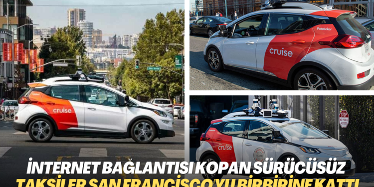İnternet bağlantısı kopan sürücüsüz taksiler San Francisco’yu birbirine kattı