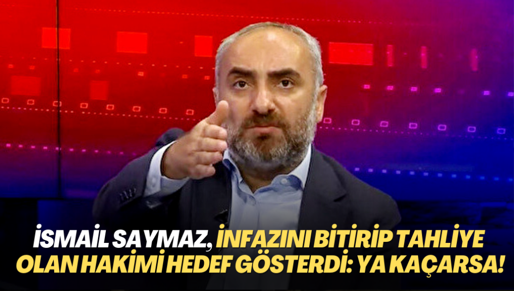 İsmail Saymaz, infazını bitirip tahliye olan hakimi hedef gösterdi: Ya kaçarsa!