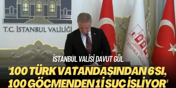 İstanbul Valisi Davut Gül: 100 Türk vatandaşından 6’sı, 100 göçmenden 1’i suç işliyor