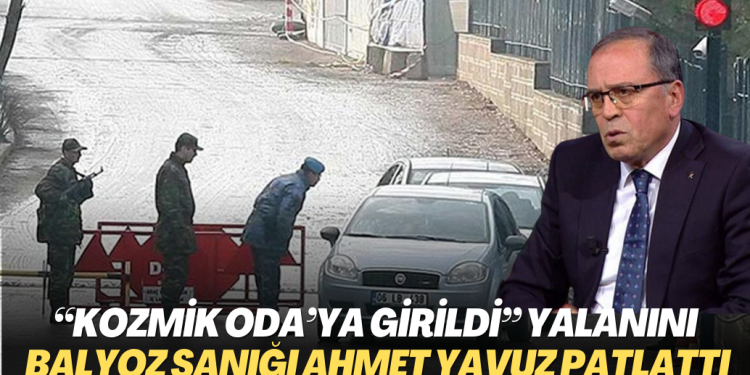 “Kozmik Oda’ya girildi” yalanını Balyoz sanığı emekli Tümgeneral Ahmet Yavuz patlattı