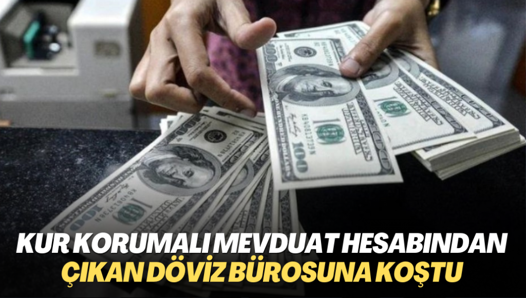 Kur Korumalı Mevduat hesabından çıkan döviz bürosuna koştu