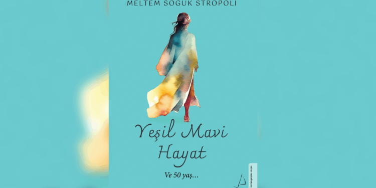 Meltem Soğuk Stropoli’nin ilk kitabı: Yeşil Mavi Hayat’la “insan yaşama” yoluna çıkmak