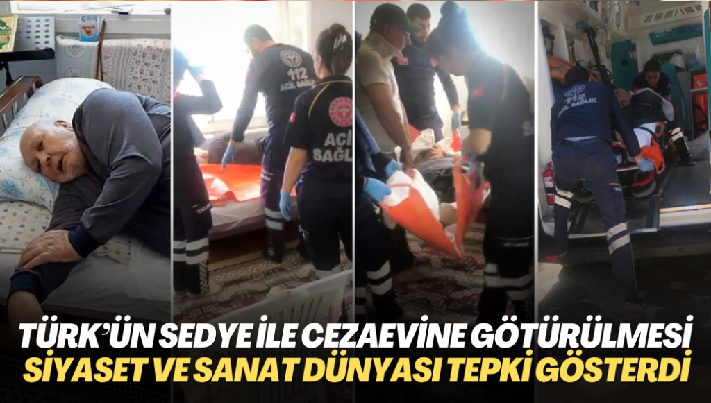 Mustafa Türk’ün sedyeyle cezaevine götürülmesine siyasetçi ve sanatçılardan tepki: ‘Bu kadar acımasızlık olmaz’