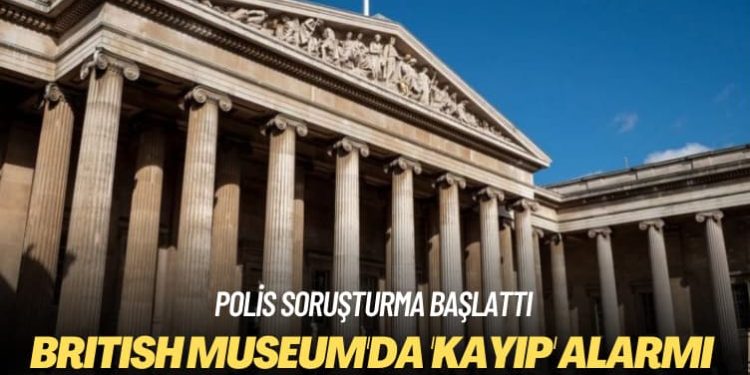 Polis soruşturma başlattı: British Museum’da ‘kayıp’ alarmı
