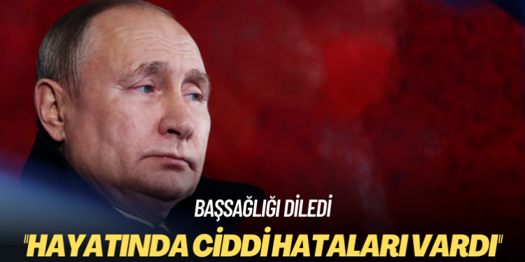 Putin: Hayatında ciddi hataları vardı