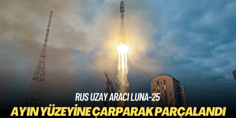 Rus uzay aracı ‘Luna-25’ Ay’ın yüzeyine çarparak parçalandı
