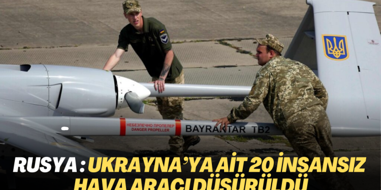 Rusya Savunma Bakanlığı: Ukrayna’ya ait 20 insansız hava aracı düşürüldü