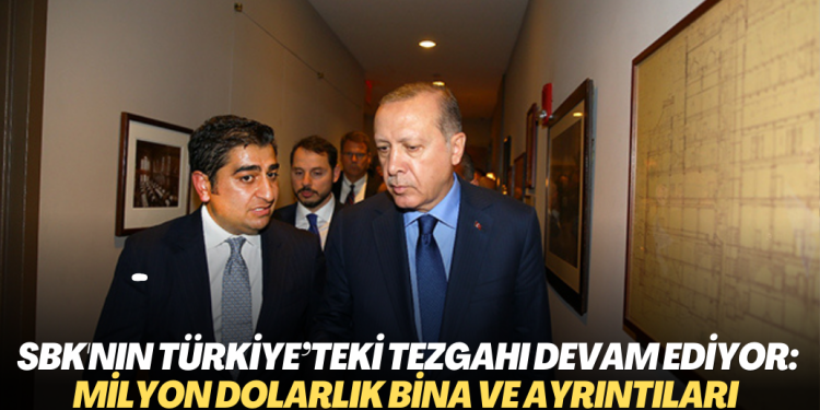 SBK’nın tezgahı devam ediyor: 50 milyon dolarlık binanın sahibi ve Erdoğan ayrıntısı