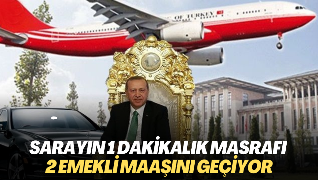 Sarayın 1 dakikalık masrafı 2 emekli maaşını geçiyor