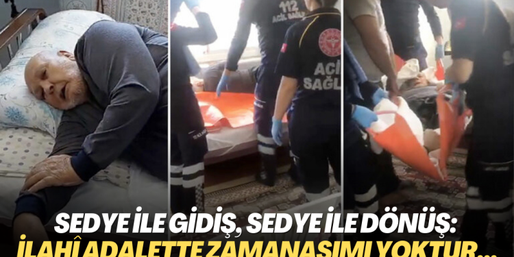 Sedye ile gidiş, sedye ile dönüş: İlahî adalette zamanaşımı yoktur…