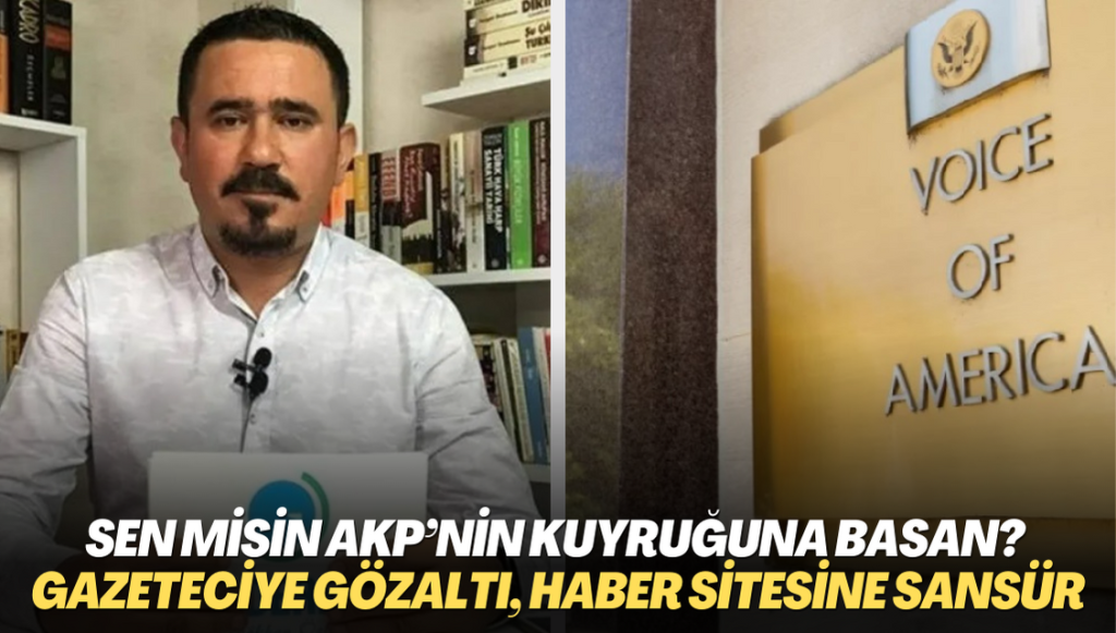 Sen misin AKP’nin kuyruğuna basan? Gazeteciye gözaltı, haber sitesine erişim engeli