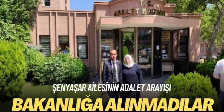 Şenyaşar ailesinin adalet arayışı: Bakanlığa alınmadılar
