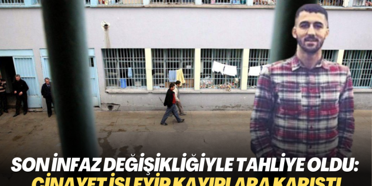 Son infaz değişikliğiyle tahliye oldu: Cinayet işleyip kayıplara karıştı