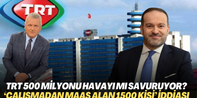 TRT her yıl 500 milyon lirayı havayı mı savuruyor? ‘Çalışmadan maaş alanların sayısı 1500’e yaklaştı‘ iddiası