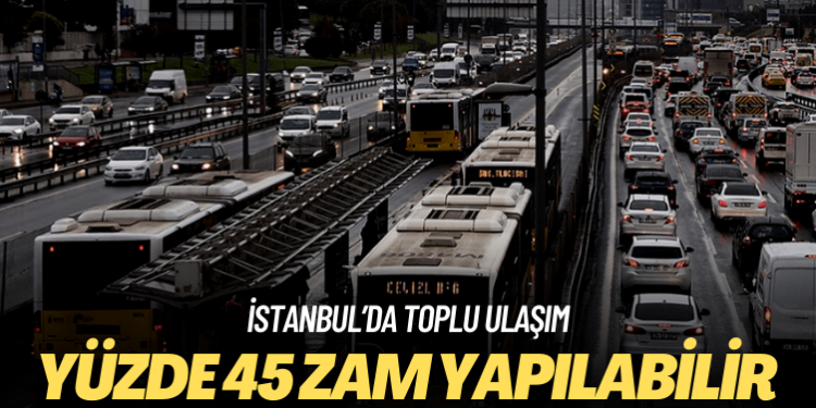 UKOME bugün toplanıyor: İstanbul’da toplu ulaşıma yüzde 45 zam gelebilir