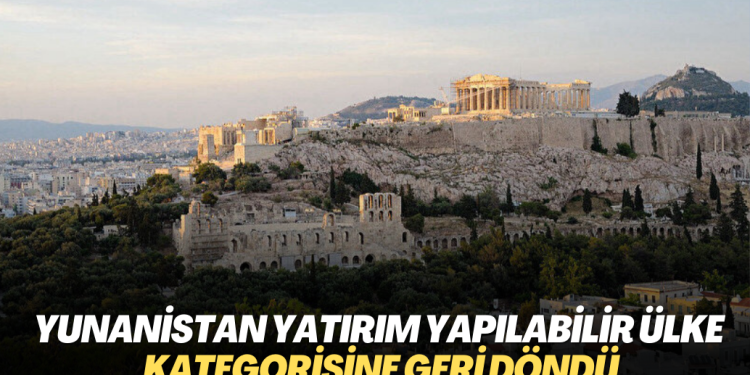 Yunanistan yatırım yapılabilir ülke kategorisine geri döndü