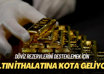 Döviz rezervlerini desteklemek için: Altın ithalatına ‘kota’ geliyor
