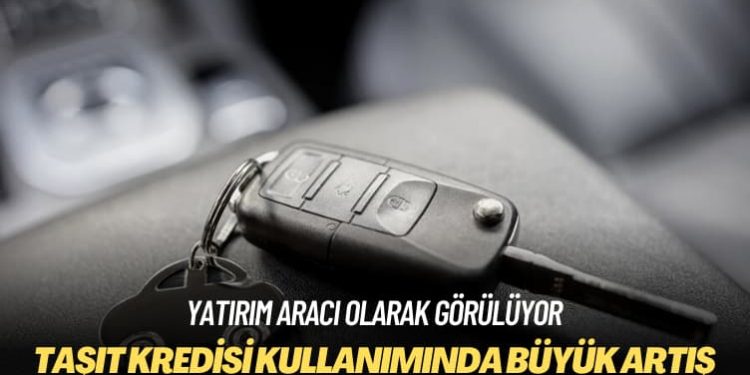 Yatırım aracı olarak görülüyor: Taşıt kredisi kullanımında yüzde 233 artış