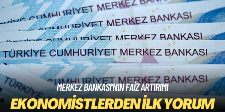 Merkez Bankası’nın faiz artışı kararına ekonomistlerden ilk yorum