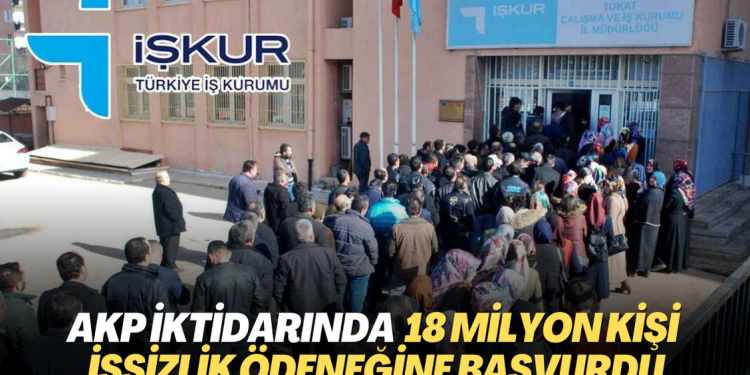 AKP iktidarında 18 milyon kişi işsizlik ödeneğine başvurdu