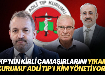 ‘AKP’nin kirli çamaşırlarını yıkama kurumu’ Adli Tıp’ı kim yönetiyor?