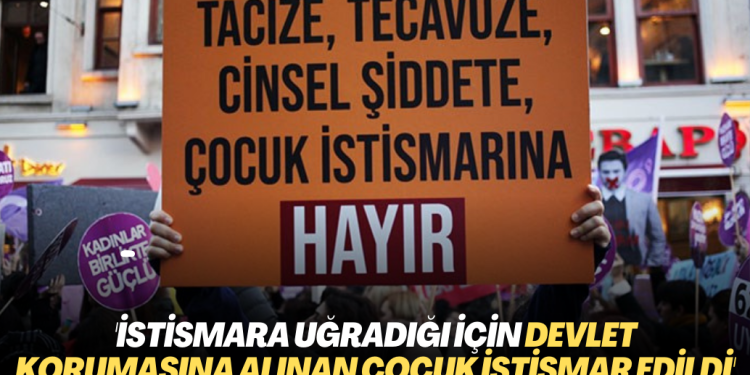 ‘İstismara uğradığı için devlet korumasına alınan çocuk istismar edildi’