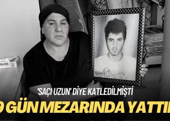 ‘Saçı uzun’ diye katledilmişti: 19 gün mezarında yattım