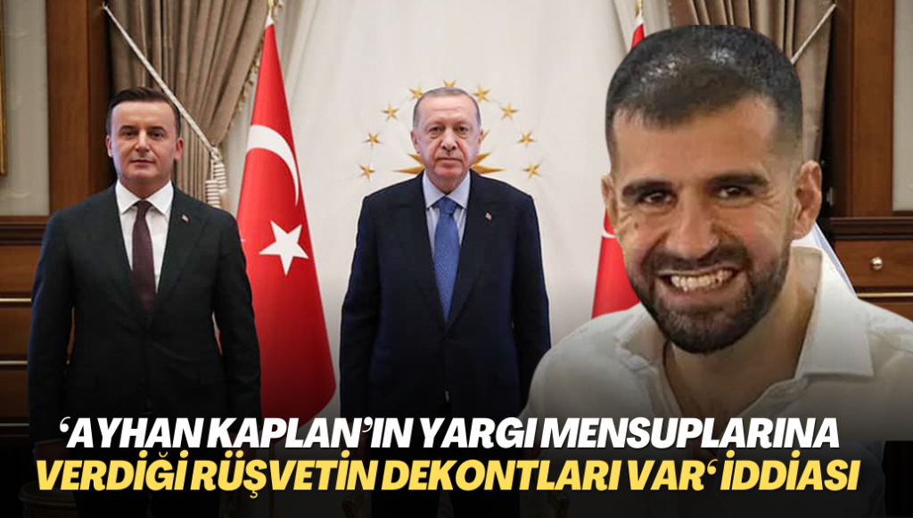 ‘Ayhan Bora Kaplan’ın yargı mensuplarına verdiği rüşvetin dekontları var‘ iddiası