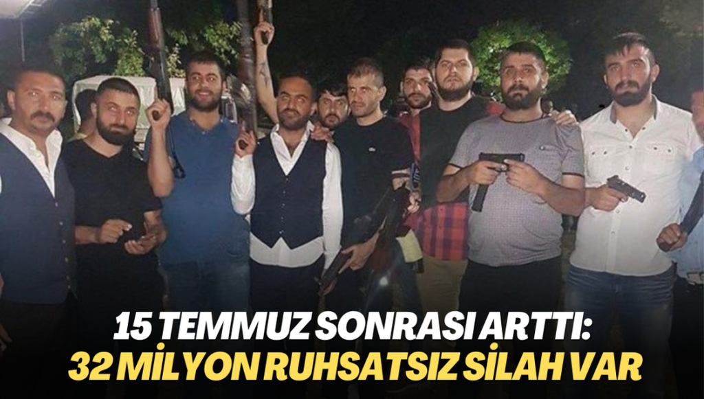 15 Temmuz sonrası arttı: 32 milyon ruhsatsız silah var