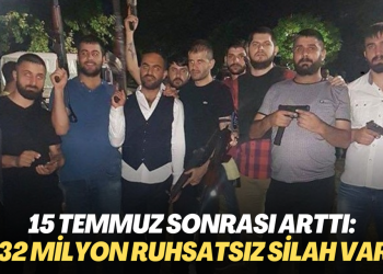 15 Temmuz sonrası arttı: 32 milyon ruhsatsız silah var