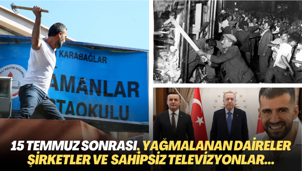 15 Temmuz sonrası, yağmalanan daireler şirketler ve sahipsiz televizyonlar…