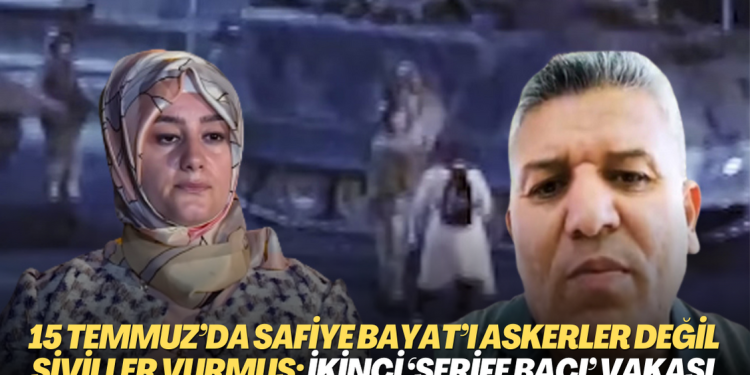 15 Temmuz’da Safiye Bayat’ı askerler değil siviller vurmuş: İkinci ‘Şerife Bacı’ vakası ortaya çıktı!
