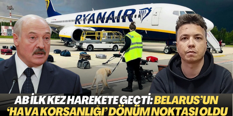 AB ilk kez ciddi: Belarus’un ‘hava korsanlığı’ dönüm noktası oldu