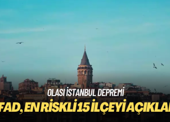 AFAD açıkladı: Olası İstanbul depremi için en riskli 15 ilçe