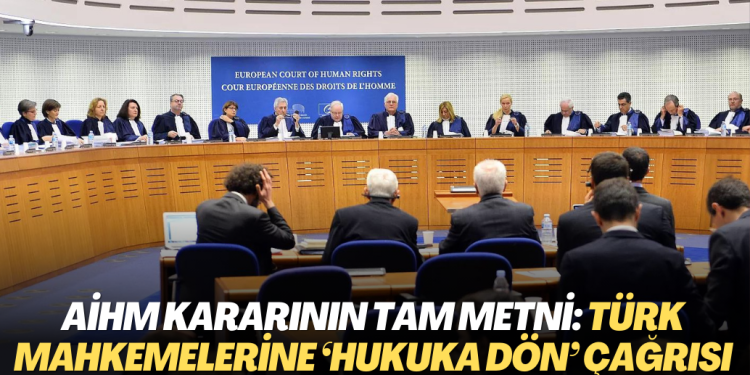 AİHM’nin Yalçınkaya kararının tam metni: Türk mahkemelerine ‘hukuka dön’ çağrısı