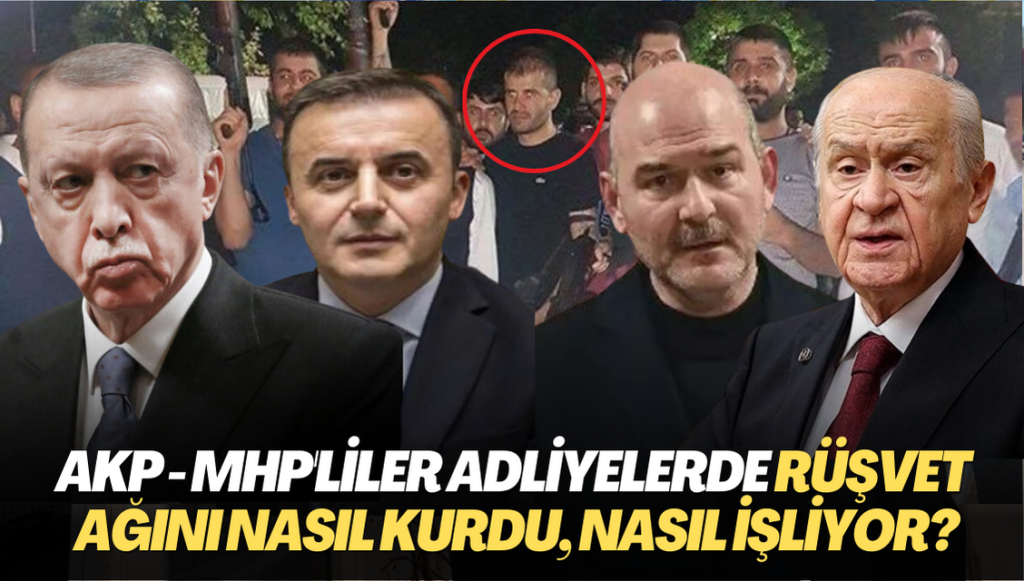 AKP – MHP’liler Adliyelerde rüşvet ağını nasıl kurdu, nasıl işliyor?