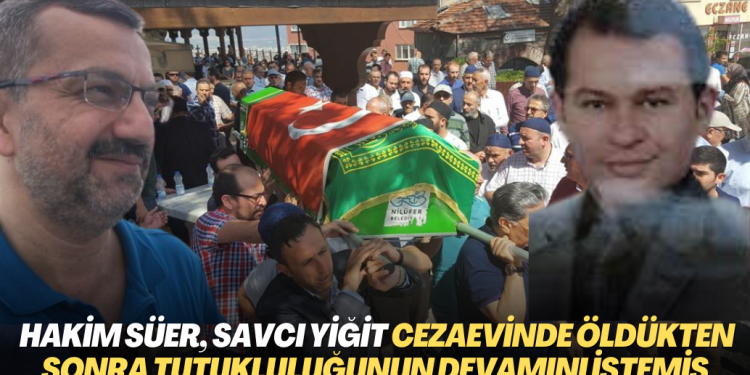 AKP adaleti: Hakim Yunus Süer, savcı Seffettin Yiğit cezaevinde öldükten sonra tutukluluğunun devamını istemiş