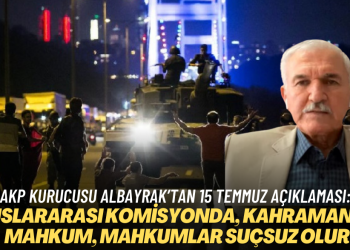 AKP kurucusu Albayrak’tan 15 Temmuz açıklaması: Uluslararası komisyon kurulsun, kahramanlar mahkum, mahkumlar suçsuz olur