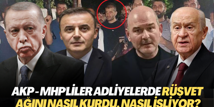 AKP – MHP’liler Adliyelerde rüşvet ağını nasıl kurdu, nasıl işliyor?