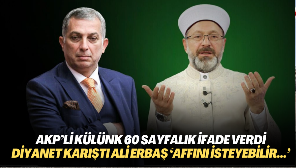 AKP’li Külünk 60 sayfalık ifade verdi, Diyanet karıştı: Ali Erbaş ‘Affını isteyebilir…’