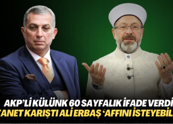 AKP’li Külünk 60 sayfalık ifade verdi, Diyanet karıştı: Ali Erbaş ‘Affını isteyebilir…’