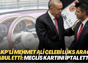 AKP’li Mehmet Ali Çelebi lüks aracı kabul etti: Meclis giriş kartını iptal ettim