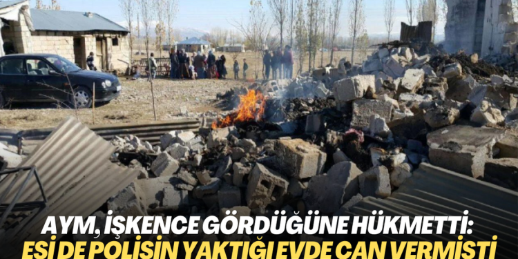 AYM, gözaltında işkence gördüğüne hükmetti: Eşi de polisin ateşe verdiği evde can vermişti