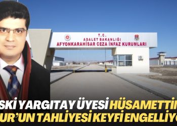 Afyon T Tipi Cezaevi yönetimi eski Yargıtay Üyesi Hüsamettin Uğur’un tahliyesini keyfi olarak engelliyor