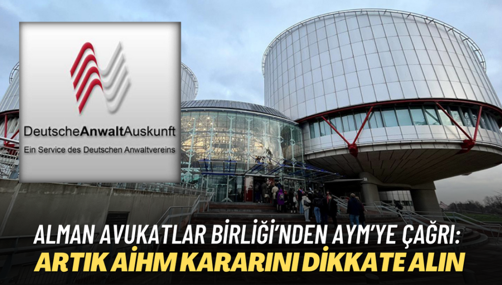 Alman Avukatlar Birliği’nden AYM’ye çağrı: Binlerce kişi yanlış yere suçlandı, artık AİHM kararını dikkate alın