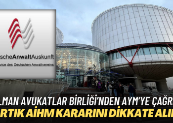 Alman Avukatlar Birliği’nden AYM’ye çağrı: Binlerce kişi yanlış yere suçlandı, artık AİHM kararını dikkate alın